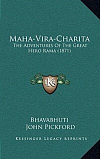 Maha-Vira-Charita: The Adventures of the Great Hero Rama (1871) (Hardcover)