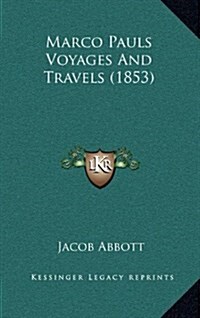 Marco Pauls Voyages and Travels (1853) (Hardcover)