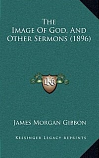 The Image of God, and Other Sermons (1896) (Hardcover)
