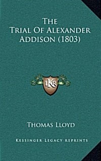 The Trial of Alexander Addison (1803) (Hardcover)