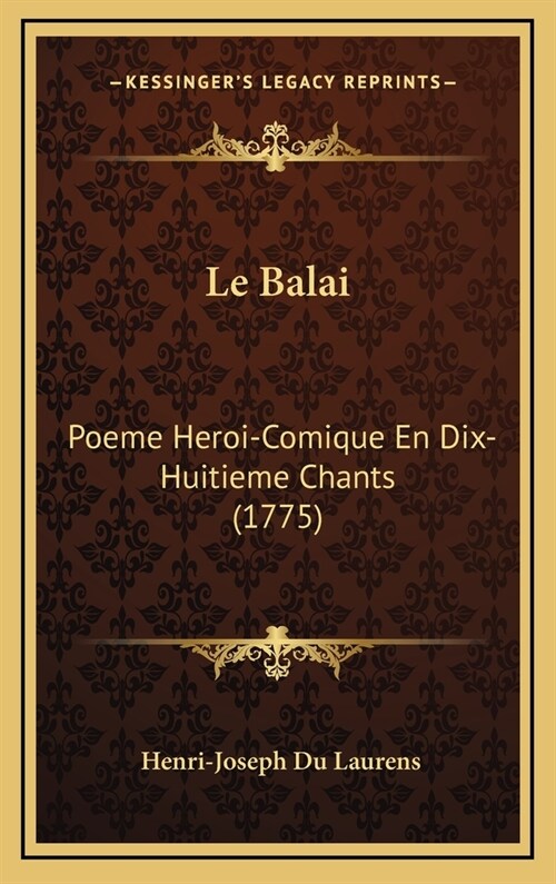 Le Balai: Poeme Heroi-Comique En Dix-Huitieme Chants (1775) (Hardcover)
