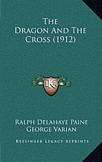 The Dragon and the Cross (1912) (Hardcover)