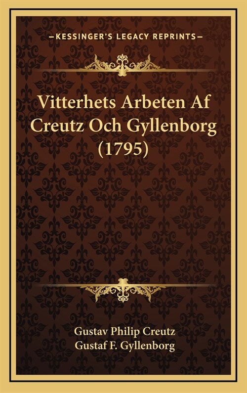 Vitterhets Arbeten AF Creutz Och Gyllenborg (1795) (Hardcover)