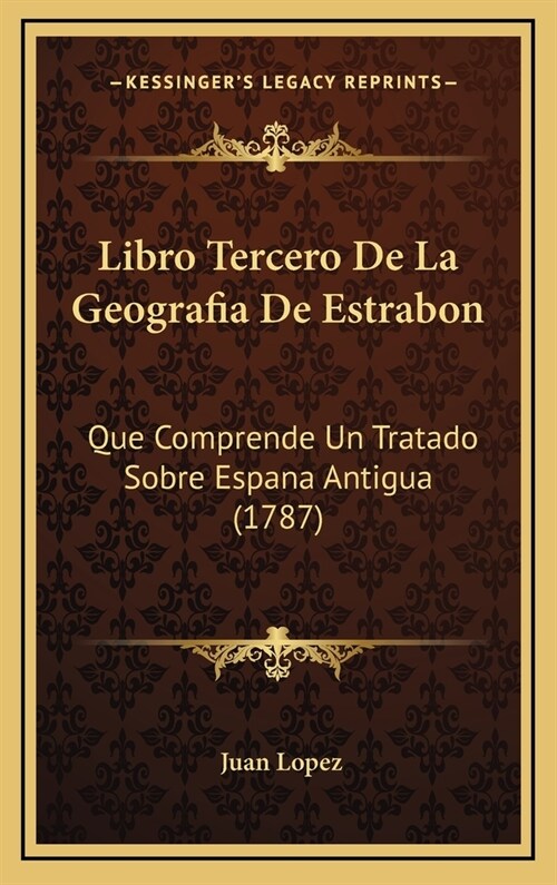 Libro Tercero de La Geografia de Estrabon: Que Comprende Un Tratado Sobre Espana Antigua (1787) (Hardcover)