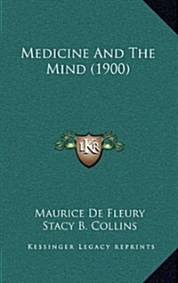 Medicine and the Mind (1900) (Hardcover)
