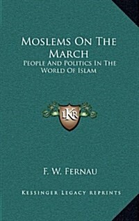 Moslems on the March: People and Politics in the World of Islam (Hardcover)