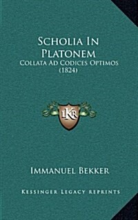 Scholia in Platonem: Collata Ad Codices Optimos (1824) (Hardcover)