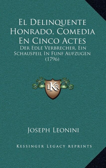 El Delinquente Honrado, Comedia En Cinco Actes: Der Edle Verbrecher, Ein Schauspeil in Funf Aufzugen (1796) (Hardcover)