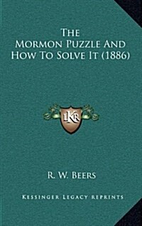 The Mormon Puzzle and How to Solve It (1886) (Hardcover)