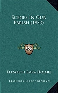 Scenes in Our Parish (1833) (Hardcover)