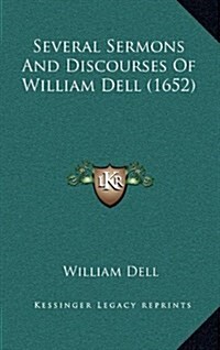 Several Sermons and Discourses of William Dell (1652) (Hardcover)