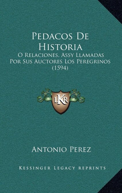 Pedacos de Historia: O Relaciones, Assy Llamadas Por Sus Auctores Los Peregrinos (1594) (Hardcover)