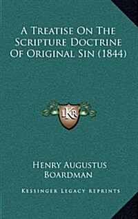 A Treatise on the Scripture Doctrine of Original Sin (1844) (Hardcover)