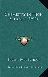 Chemistry in High Schools (1911) (Hardcover)