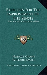 Exercises for the Improvement of the Senses: For Young Children (1886) (Hardcover)