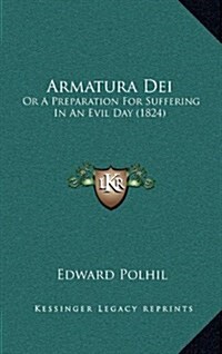 Armatura Dei: Or a Preparation for Suffering in an Evil Day (1824) (Hardcover)