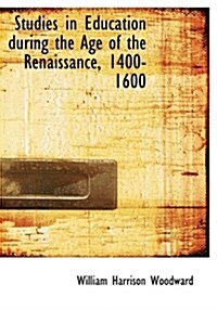 Studies in Education During the Age of the Renaissance, 1400-1600 (Hardcover)