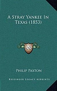 A Stray Yankee in Texas (1853) (Hardcover)