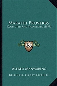 Marathi Proverbs: Collected and Translated (1899) (Hardcover)