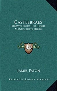 Castlebraes: Drawn from the Tinlie Manuscripts (1898) (Hardcover)