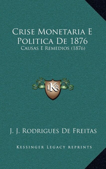 Crise Monetaria E Politica de 1876: Causas E Remedios (1876) (Hardcover)