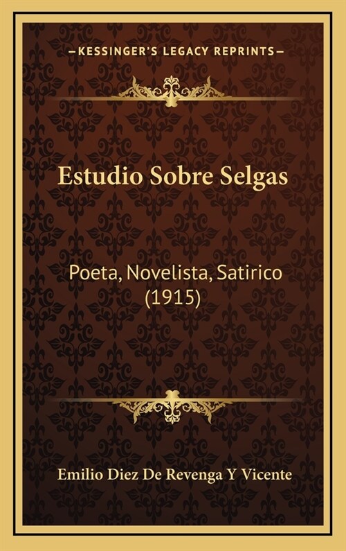 Estudio Sobre Selgas: Poeta, Novelista, Satirico (1915) (Hardcover)