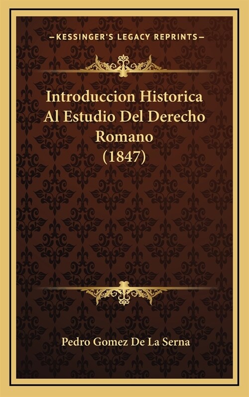 Introduccion Historica Al Estudio del Derecho Romano (1847) (Hardcover)