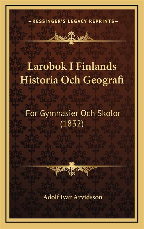 Larobok I Finlands Historia Och Geografi: For Gymnasier Och Skolor (1832) (Hardcover)