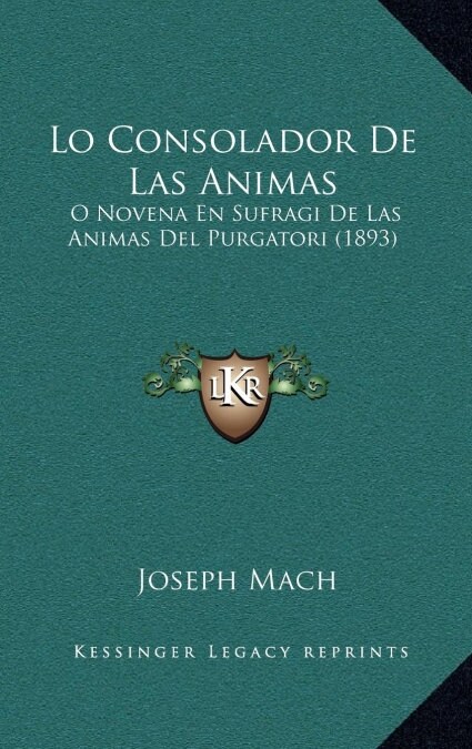 Lo Consolador de Las Animas: O Novena En Sufragi de Las Animas del Purgatori (1893) (Hardcover)