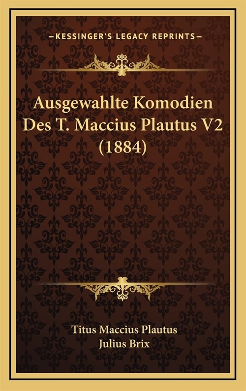 Ausgewahlte Komodien Des T. Maccius Plautus V2 (1884) (Hardcover)