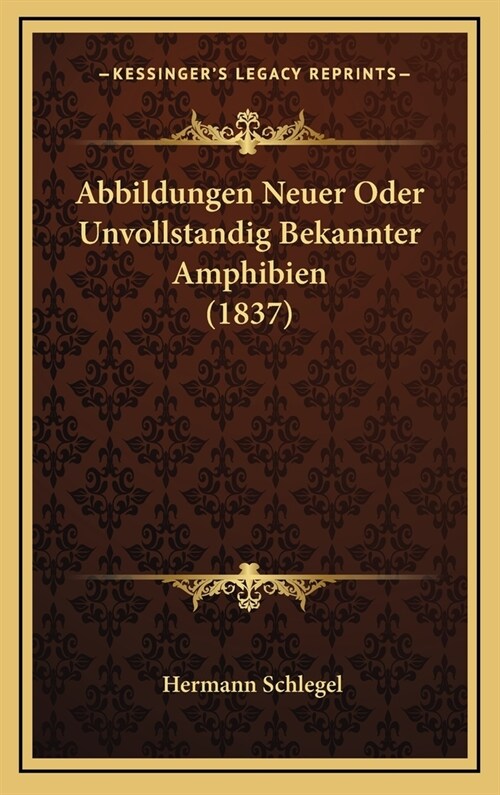 Abbildungen Neuer Oder Unvollstandig Bekannter Amphibien (1837) (Hardcover)