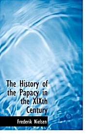 The History of the Papacy in the Xixth Century (Hardcover)