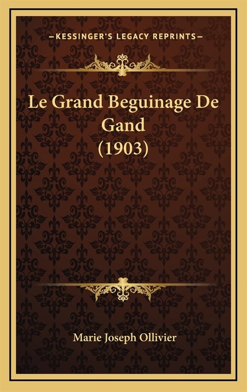 Le Grand Beguinage de Gand (1903) (Hardcover)