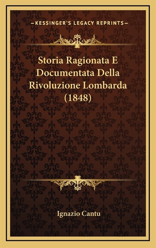 Storia Ragionata E Documentata Della Rivoluzione Lombarda (1848) (Hardcover)