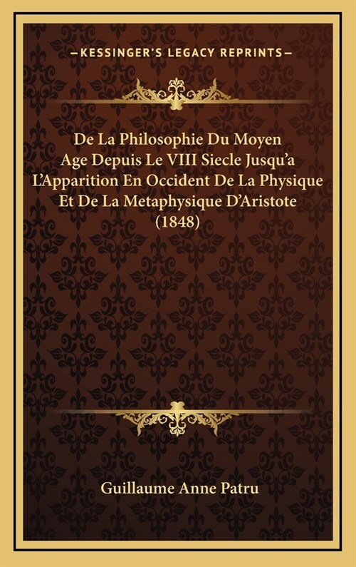 de La Philosophie Du Moyen Age Depuis Le VIII Siecle Jusqua LApparition En Occident de La Physique Et de La Metaphysique DAristote (1848) (Hardcover)