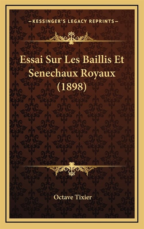 Essai Sur Les Baillis Et Senechaux Royaux (1898) (Hardcover)