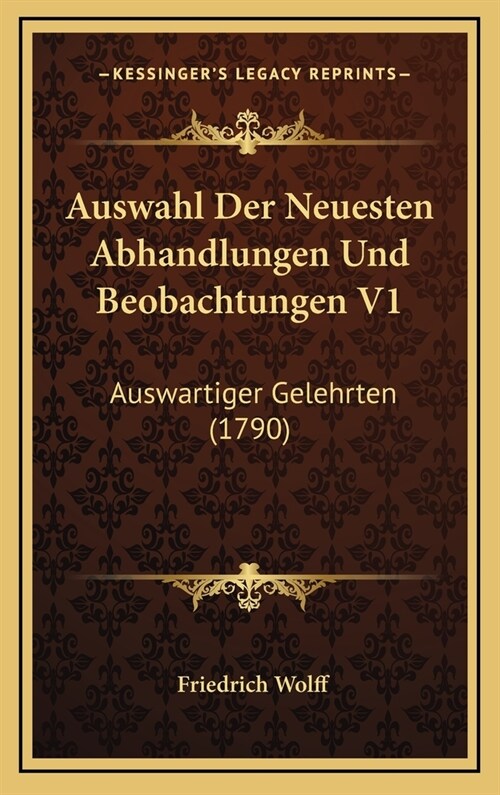 Auswahl Der Neuesten Abhandlungen Und Beobachtungen V1: Auswartiger Gelehrten (1790) (Hardcover)