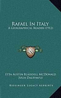 Rafael in Italy: A Geographical Reader (1912) (Hardcover)