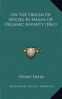 On the Origin of Species by Means of Organic Affinity (1861) (Hardcover)