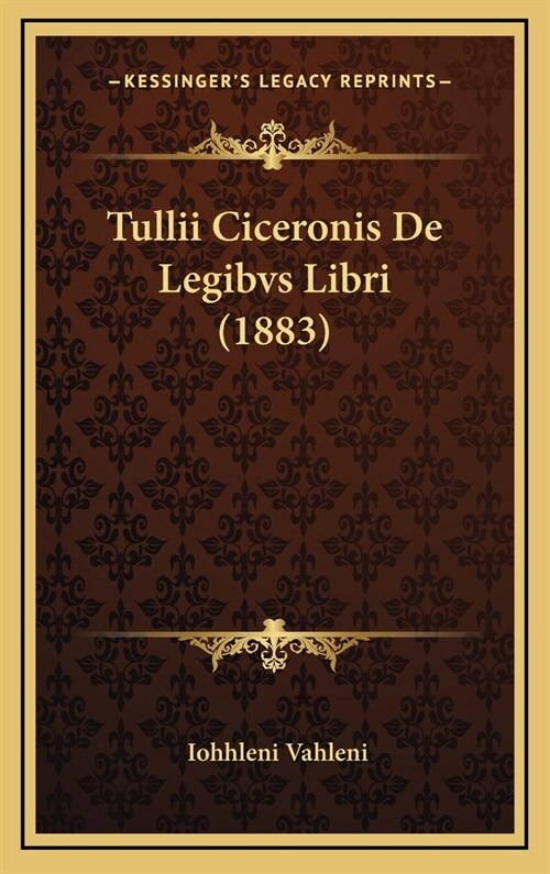 Tullii Ciceronis de Legibvs Libri (1883) (Hardcover)