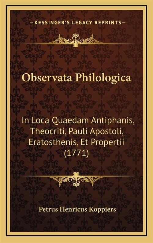 Observata Philologica: In Loca Quaedam Antiphanis, Theocriti, Pauli Apostoli, Eratosthenis, Et Propertii (1771) (Hardcover)