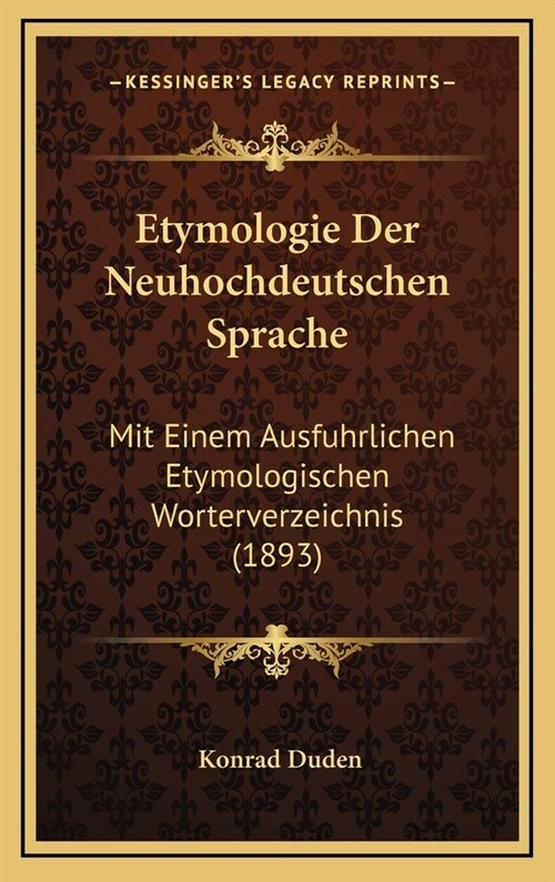 Etymologie Der Neuhochdeutschen Sprache: Mit Einem Ausfuhrlichen Etymologischen Worterverzeichnis (1893) (Hardcover)