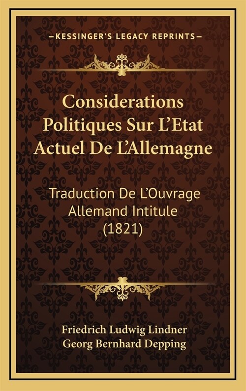 Considerations Politiques Sur LEtat Actuel de LAllemagne: Traduction de LOuvrage Allemand Intitule (1821) (Hardcover)