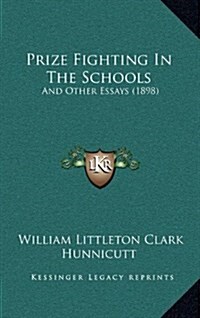 Prize Fighting in the Schools: And Other Essays (1898) (Hardcover)