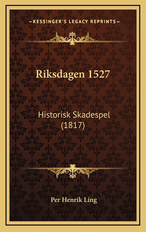Riksdagen 1527: Historisk Skadespel (1817) (Hardcover)