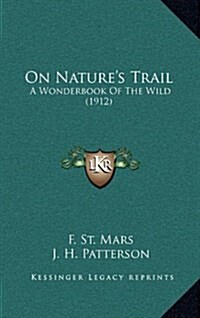 On Natures Trail: A Wonderbook of the Wild (1912) (Hardcover)