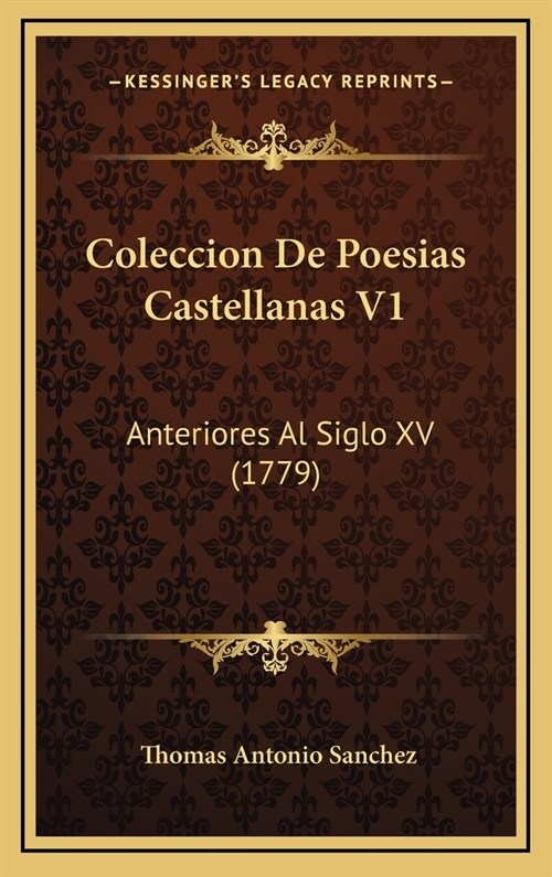 Coleccion de Poesias Castellanas V1: Anteriores Al Siglo XV (1779) (Hardcover)