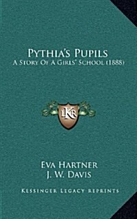 Pythias Pupils: A Story of a Girls School (1888) (Hardcover)