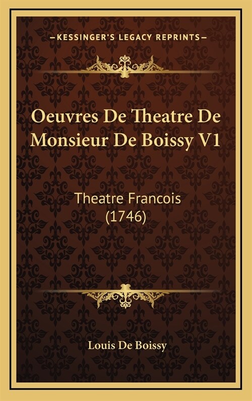 Oeuvres de Theatre de Monsieur de Boissy V1: Theatre Francois (1746) (Hardcover)