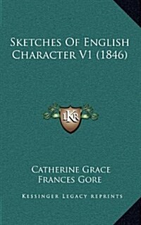 Sketches of English Character V1 (1846) (Hardcover)